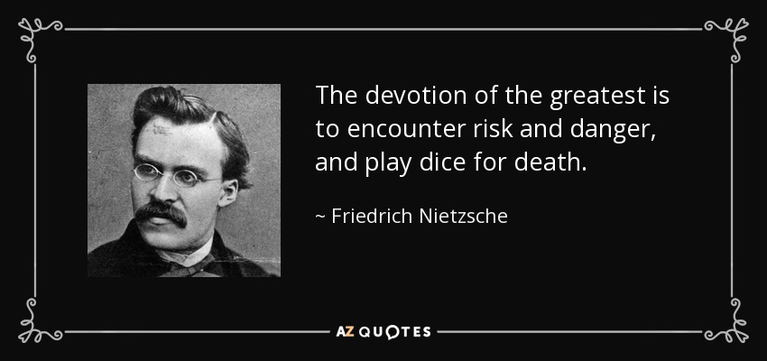 Friedrich Nietzsche quote: The devotion of the greatest is to encounter  risk and...