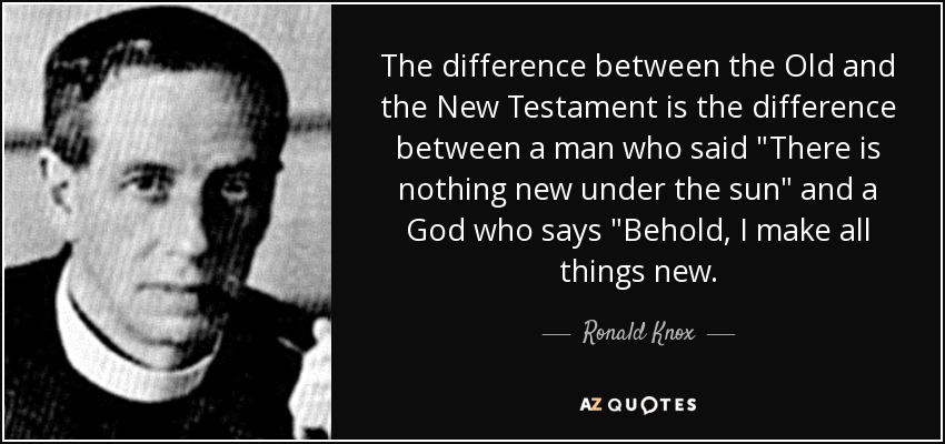 The difference between the Old and the New Testament is the difference between a man who said 