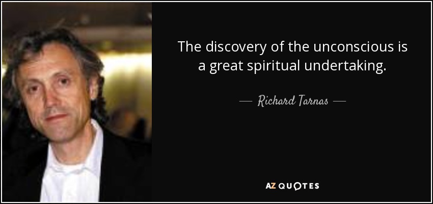 The discovery of the unconscious is a great spiritual undertaking. - Richard Tarnas