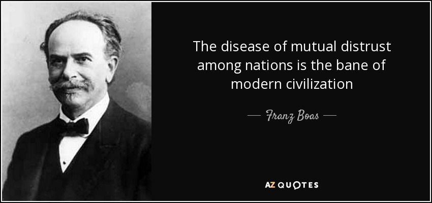 The disease of mutual distrust among nations is the bane of modern civilization - Franz Boas