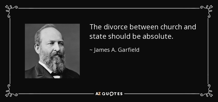 The divorce between church and state should be absolute. - James A. Garfield