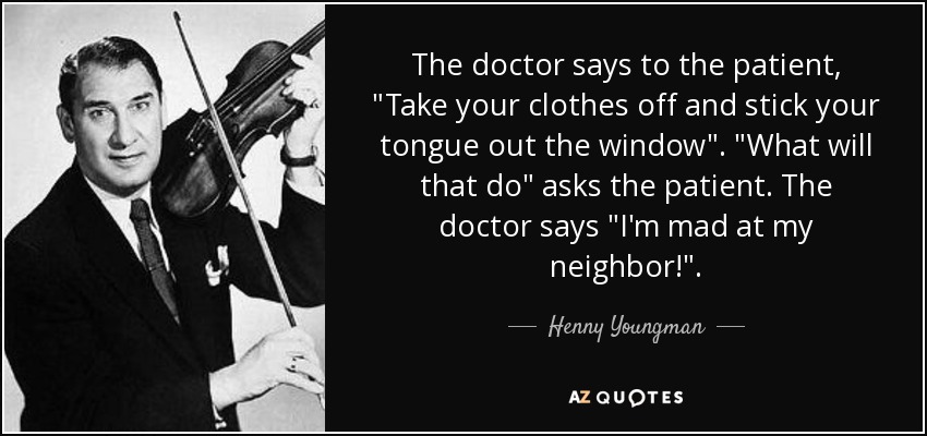 The doctor says to the patient, 