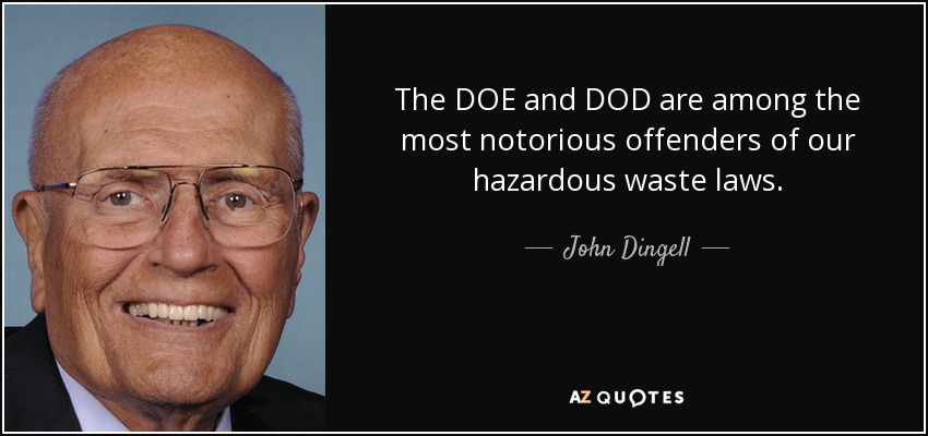 The DOE and DOD are among the most notorious offenders of our hazardous waste laws. - John Dingell