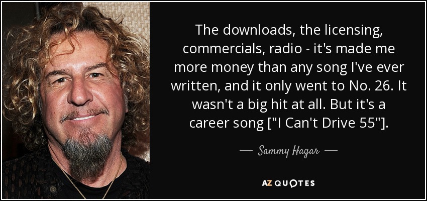 The downloads, the licensing, commercials, radio - it's made me more money than any song I've ever written, and it only went to No. 26. It wasn't a big hit at all. But it's a career song [