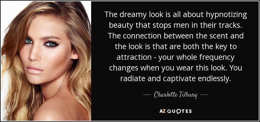 The dreamy look is all about hypnotizing beauty that stops men in their tracks. The connection between the scent and the look is that are both the key to attraction - your whole frequency changes when you wear this look. You radiate and captivate endlessly. - Charlotte Tilbury
