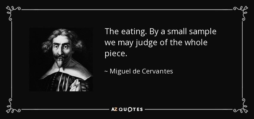 The eating. By a small sample we may judge of the whole piece. - Miguel de Cervantes