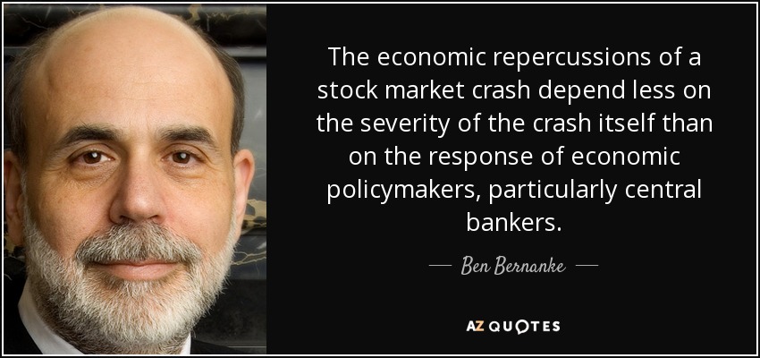 The economic repercussions of a stock market crash depend less on the severity of the crash itself than on the response of economic policymakers, particularly central bankers. - Ben Bernanke