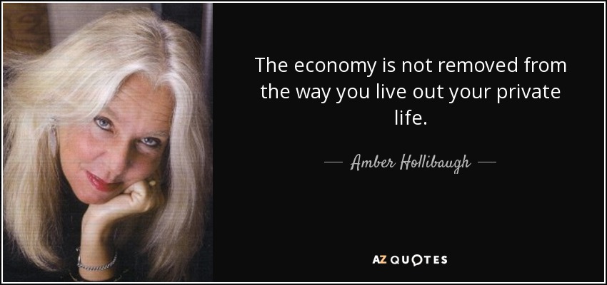 The economy is not removed from the way you live out your private life. - Amber Hollibaugh