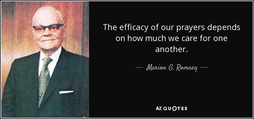 The efficacy of our prayers depends on how much we care for one another. - Marion G. Romney