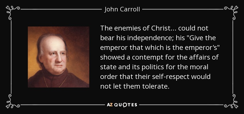 The enemies of Christ ... could not bear his independence; his 