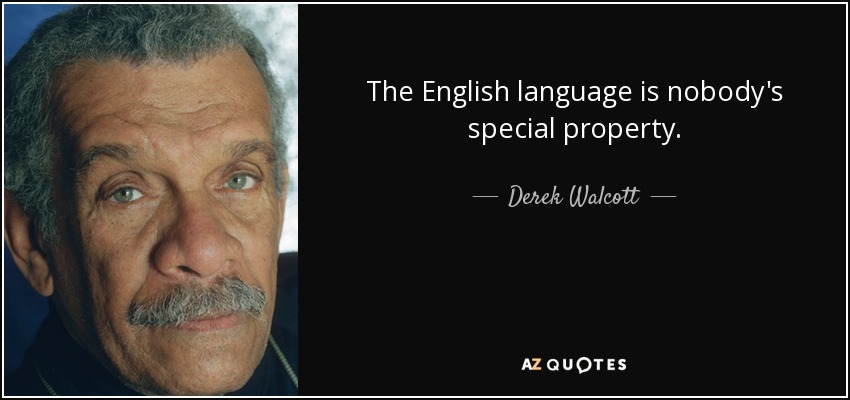The English language is nobody's special property. - Derek Walcott