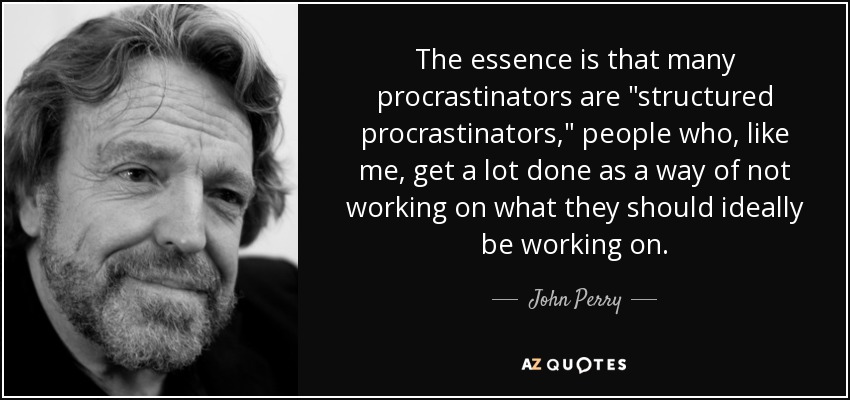 The essence is that many procrastinators are 