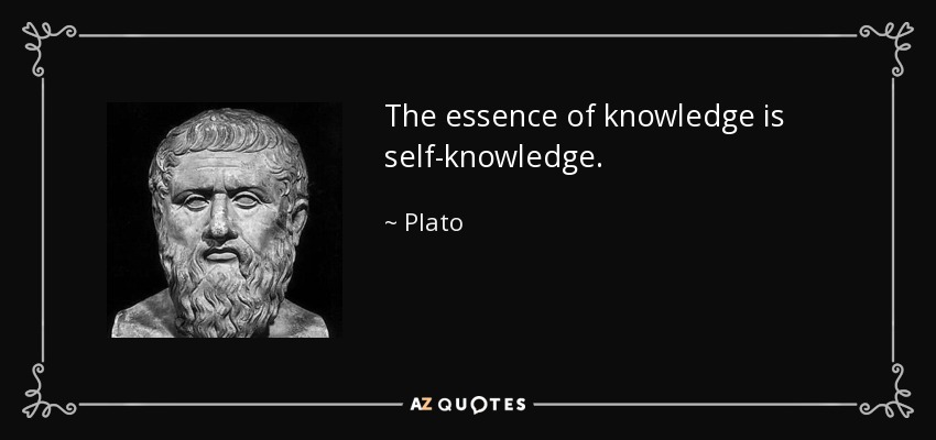 The essence of knowledge is self-knowledge. - Plato
