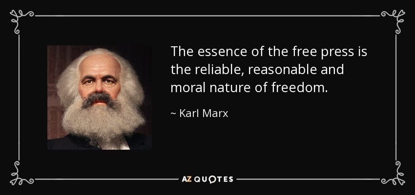 The essence of the free press is the reliable, reasonable and moral nature of freedom. - Karl Marx