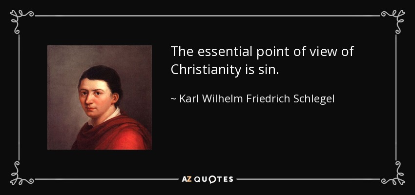The essential point of view of Christianity is sin. - Karl Wilhelm Friedrich Schlegel