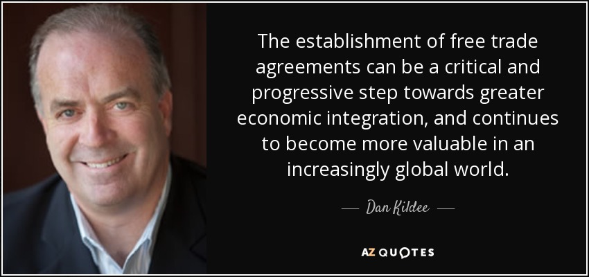 The establishment of free trade agreements can be a critical and progressive step towards greater economic integration, and continues to become more valuable in an increasingly global world. - Dan Kildee