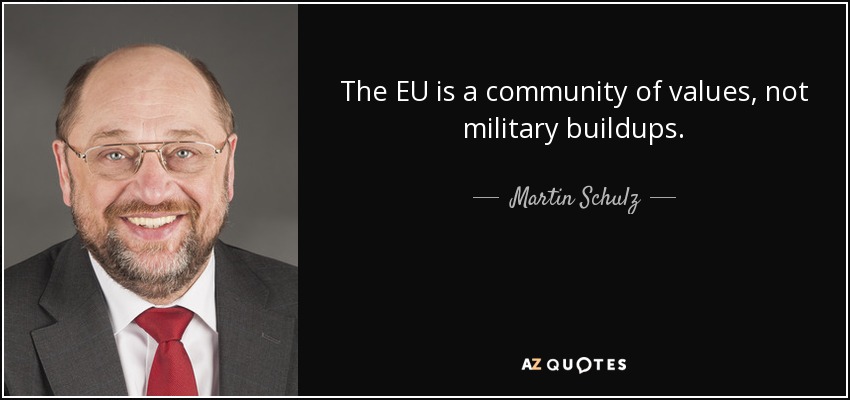 The EU is a community of values, not military buildups. - Martin Schulz