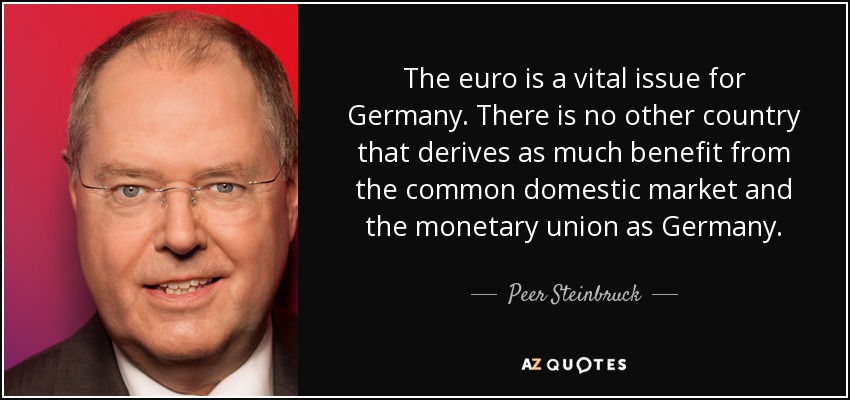 The euro is a vital issue for Germany. There is no other country that derives as much benefit from the common domestic market and the monetary union as Germany. - Peer Steinbruck