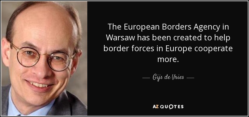 The European Borders Agency in Warsaw has been created to help border forces in Europe cooperate more. - Gijs de Vries