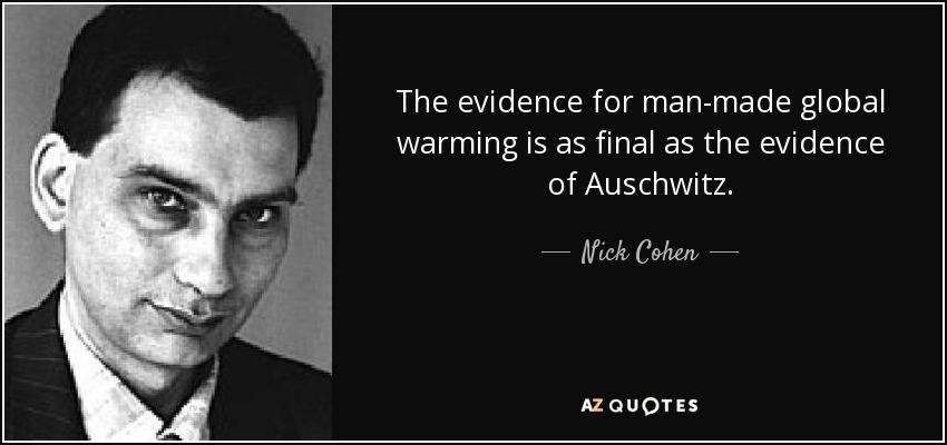 The evidence for man-made global warming is as final as the evidence of Auschwitz. - Nick Cohen