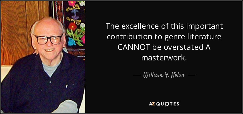 The excellence of this important contribution to genre literature CANNOT be overstated A masterwork. - William F. Nolan