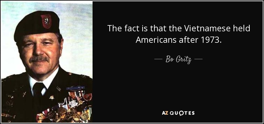 The fact is that the Vietnamese held Americans after 1973. - Bo Gritz