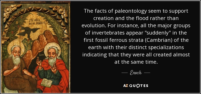 The facts of paleontology seem to support creation and the flood rather than evolution. For instance, all the major groups of invertebrates appear 