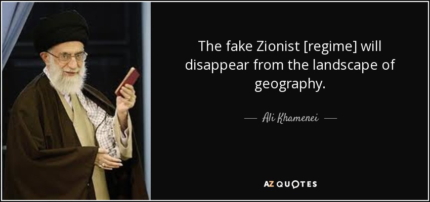 The fake Zionist [regime] will disappear from the landscape of geography. - Ali Khamenei