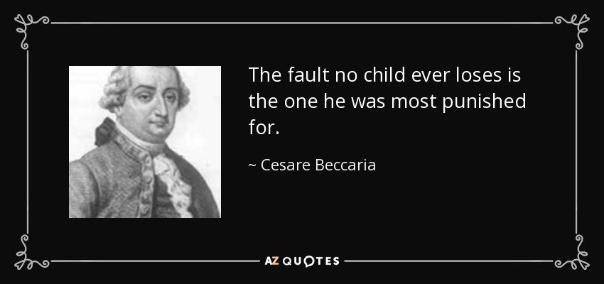 The fault no child ever loses is the one he was most punished for. - Cesare Beccaria