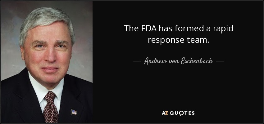 The FDA has formed a rapid response team. - Andrew von Eschenbach