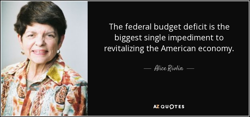 The federal budget deficit is the biggest single impediment to revitalizing the American economy. - Alice Rivlin