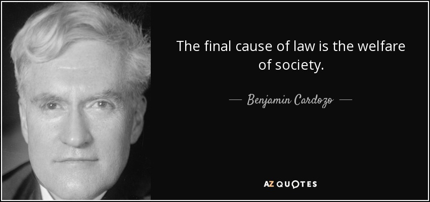 The final cause of law is the welfare of society. - Benjamin Cardozo