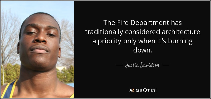The Fire Department has traditionally considered architecture a priority only when it’s burning down. - Justin Davidson