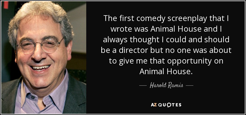 Harold Ramis quote: The first comedy screenplay that I wrote was Animal  House...