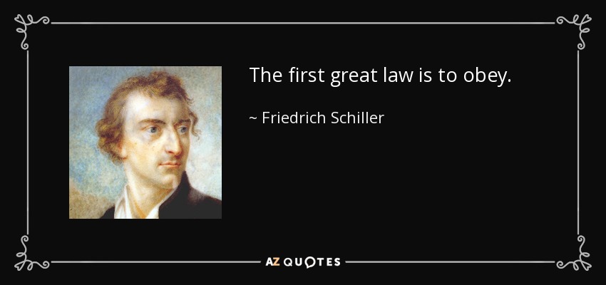 The first great law is to obey. - Friedrich Schiller