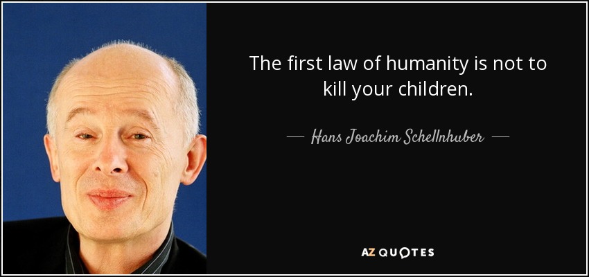 The first law of humanity is not to kill your children. - Hans Joachim Schellnhuber