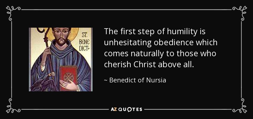 The first step of humility is unhesitating obedience which comes naturally to those who cherish Christ above all. - Benedict of Nursia