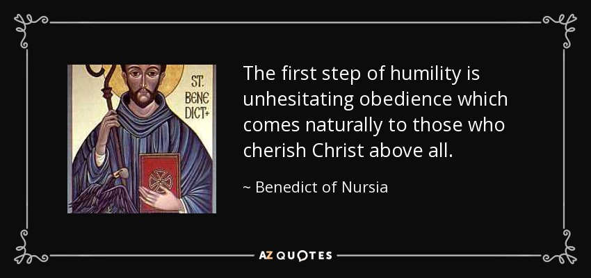 The first step of humility is unhesitating obedience which comes naturally to those who cherish Christ above all. - Benedict of Nursia