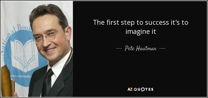 The first step to success it's to imagine it - Pete Hautman