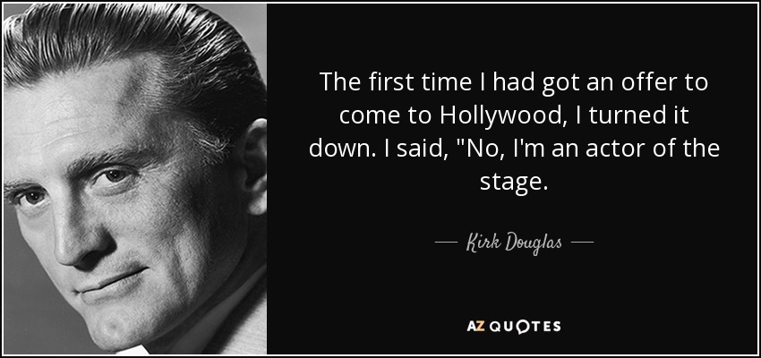 The first time I had got an offer to come to Hollywood, I turned it down. I said, 