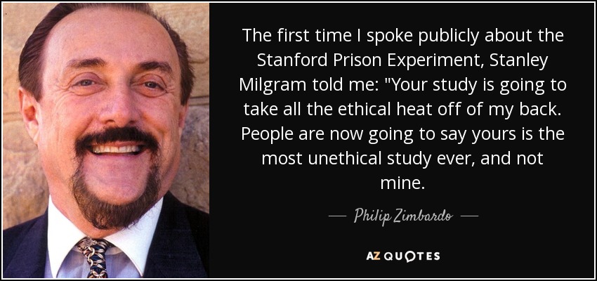 The first time I spoke publicly about the Stanford Prison Experiment, Stanley Milgram told me: 