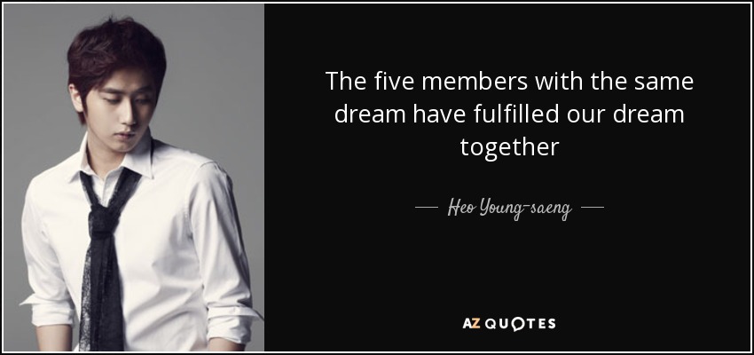 The five members with the same dream have fulfilled our dream together - Heo Young-saeng