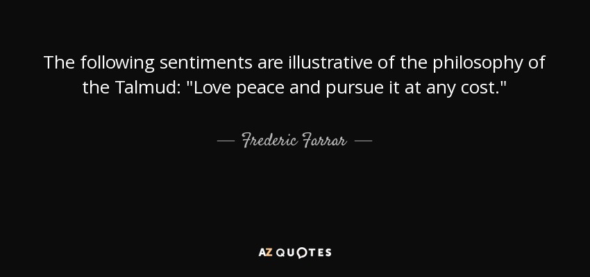 The following sentiments are illustrative of the philosophy of the Talmud: 