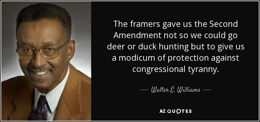 quote-the-framers-gave-us-the-second-amendment-not-so-we-could-go-deer-or-duck-hunting-but-walter-e-williams-57-77-32.jpg