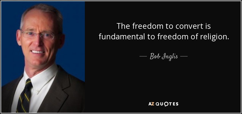 The freedom to convert is fundamental to freedom of religion. - Bob Inglis