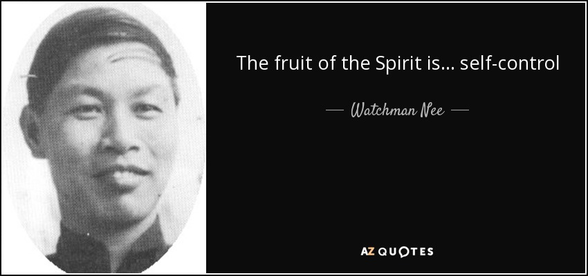 The fruit of the Spirit is . . . self-control - Watchman Nee