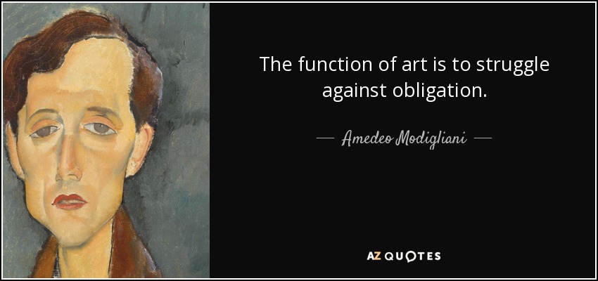 The function of art is to struggle against obligation. - Amedeo Modigliani