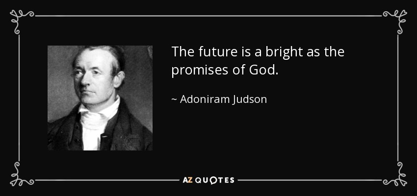The future is a bright as the promises of God. - Adoniram Judson