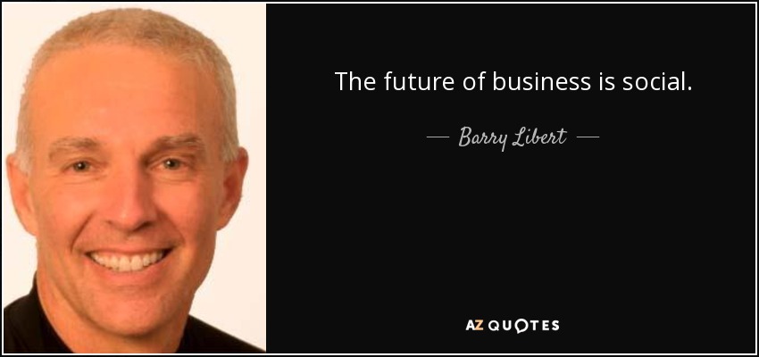 The future of business is social. - Barry Libert