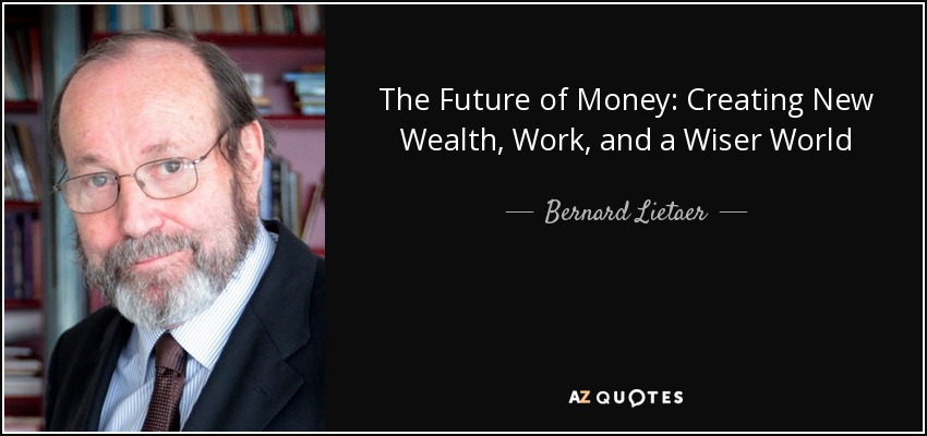The Future of Money: Creating New Wealth, Work, and a Wiser World - Bernard Lietaer